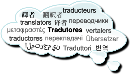 Tradutores, translators, traducteurs, traductores, traduttori, Übersetzer, vertalers, المترجمين, 번역, 译者, 譯者, 翻訳者, переводчики, перекладачі, μεταφραστές Tradutores, translators, traducteurs, traductores, traduttori, Übersetzer, vertalers, المترجمين, 번역, 译者, 譯者, 翻訳者, переводчики, перекладачі, μεταφραστές